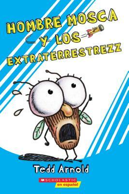 Hombre Mosca y los Extraterrestrezz = Fly Guy and the Alienzz by Tedd Arnold