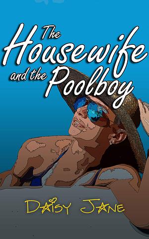 The Housewife and the Pool Boy by Daisy Jane
