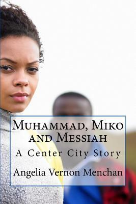 Muhammad, Miko and Messiah by Angelia Vernon Menchan