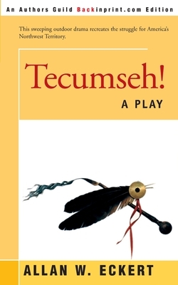 Tecumseh!: A Play by Allan W. Eckert