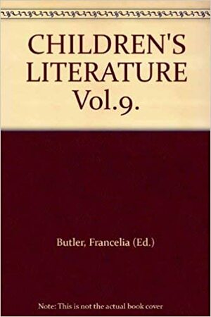 Children's Literature: Volume 9 by Samuel F. Pickering Jr., Milla B. Riggio, Francelia Butler, Barbara Rosen