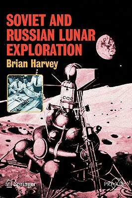 Soviet and Russian Lunar Exploration by Brian Harvey