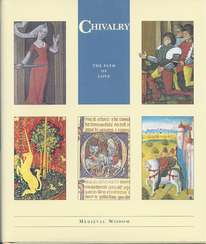 Chivalry: The Path of Love by Jeremy I. Catto, C.J. McKnight