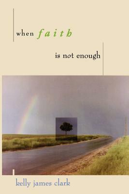 When Faith Is Not Enough by Kelly James Clark