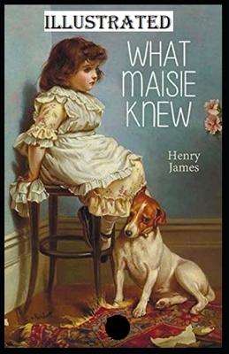 What Maisie Knew Illustrated by Henry James