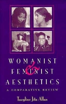 Womanist & Feminist Aesthetics: A Comparative Review by Tuzyline Jita Allan