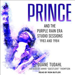 Prince and the Purple Rain Era Studio Sessions: 1983 and 1984 by Duane Tudahl