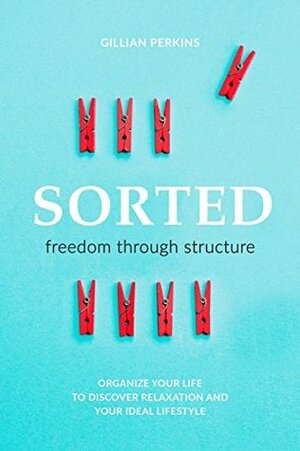 Sorted: Freedom Through Structure by Gillian Perkins