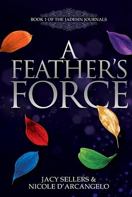 A Feather's Force by Nicole D'Arcangelo, Jacy Sellers