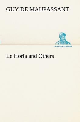 Le Horla and Others by Guy de Maupassant