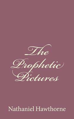The Prophetic Pictures by Nathaniel Hawthorne