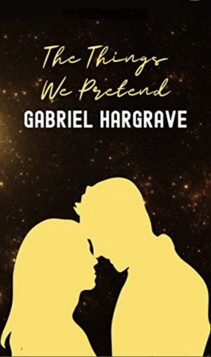 The Things We Pretend: An Orchid and the Lion Prequel Story by Gabriel Hargrave