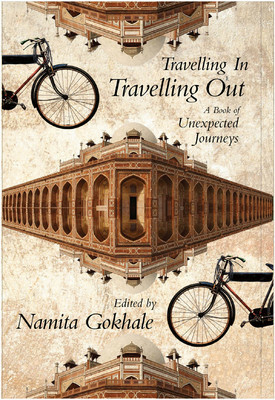 Travelling In, Travelling Out : A Book of Unexpected Journeys by Namita Gokhale, Mishi Saran