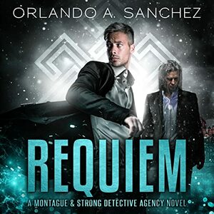 Requiem: A Montague & Strong Detective Novel by Orlando A. Sanchez