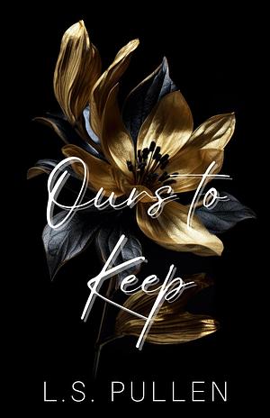 Ours To Keep by L.S. Pullen