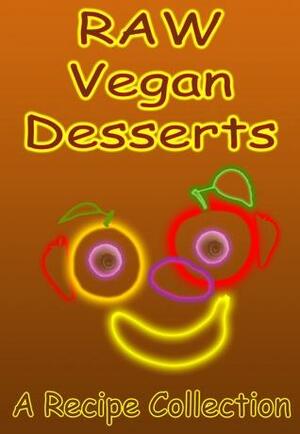 Raw Vegan Desserts: A Recipe Collection by Richard West