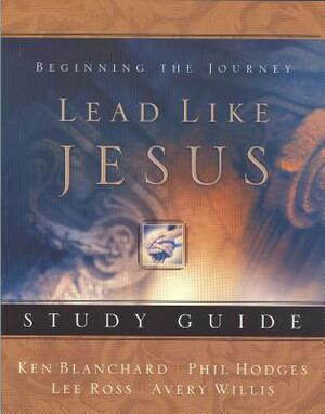Lead Like Jesus Study Guide by Kenneth H. Blanchard, Phil Hodges, Avery Willis