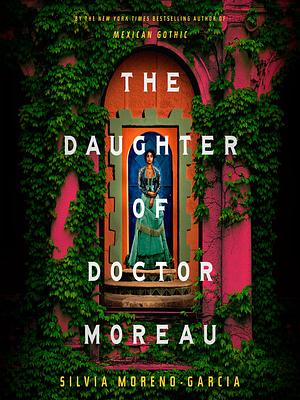 The Daughter of Doctor Moreau by Silvia Moreno-Garcia