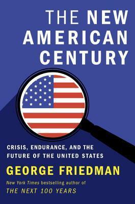 The American Era: Crisis, Stress, and Triumph in the Twenty-First Century by George Friedman