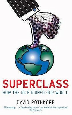 Superclass How The Rich Ruined Our World by David Rothkopf