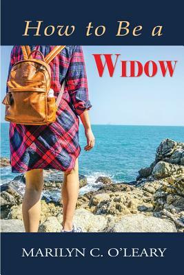 How to Be a Widow by Marilyn C. O'Leary