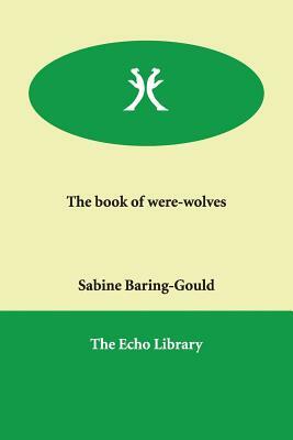 The book of were-wolves by Sabine Baring-Gould