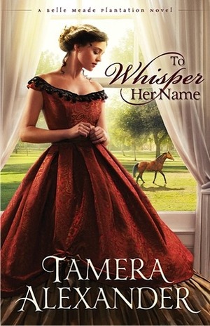 To Whisper Her Name by Tamera Alexander