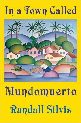 In a Town Called Mundomuerto by Randall Silvis