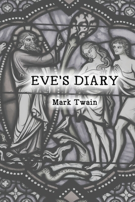 Eve's Diary: By Mark Twain by Mark Twain