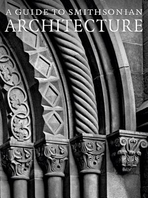 A Guide to Smithsonian Architecture by Heather Ewing, Amy Ballard