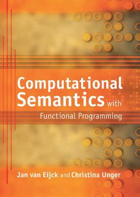 Computational Semantics with Functional Programming by J. Van Eijck, Christina Unger, Jan Van Eijck