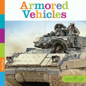 Armored Vehicles by Kate Riggs