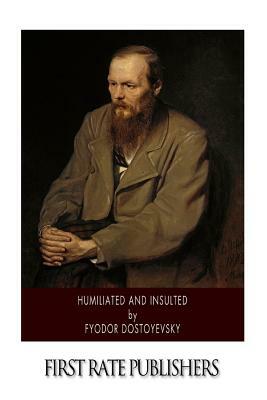 Humiliated and Insulted by Fyodor Dostoevsky