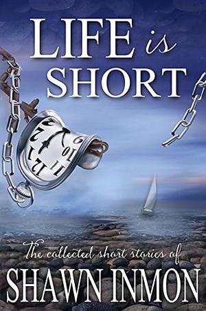 Life is Short by Shawn Inmon