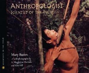 Anthropologist: Scientist of the People by Kim Hill, Mary Batten, Magadalena Hurtado