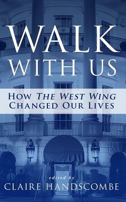 Walk With Us: How The West Wing Changed Our Lives by 