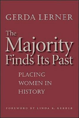 The Majority Finds Its Past: Placing Women in History by Linda K. Kerber, Gerda Lerner