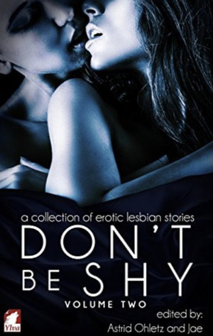Don't Be Shy: Volume 2: A Collection of Erotic Lesbian Stories by Astrid Ohletz