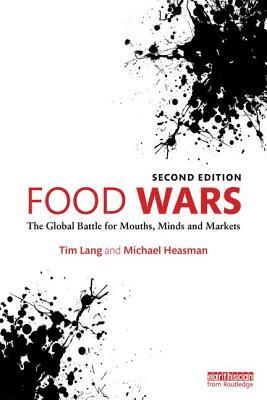 Food Wars: The Global Battle for Mouths, Minds and Markets by Michael Heasman, Tim Lang