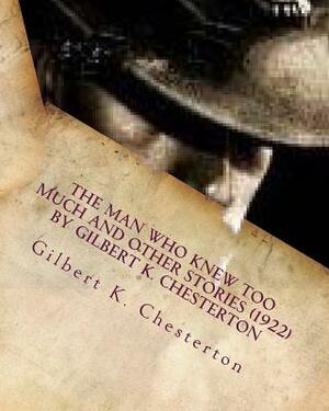 The Man Who Knew Too Much and other stories (1922) by Gilbert K. Chesterton by G.K. Chesterton