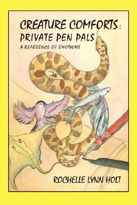 Creature Comforts: Private Pen Pals: A Reference of Emotions by Rochelle Lynn Holt