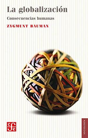 La globalización. Consecuancias humanas by Zygmunt Bauman