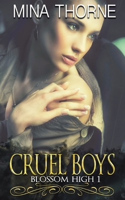 Cruel Boys: Blossom High by Mina Thorne