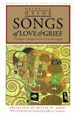 Songs of Love and Grief: A Bilingual Anthology in the Verse Forms of the Originals by Heinrich Heine