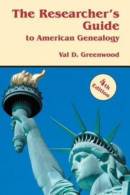 The Researcher's Guide to American Genealogy. 4th Edition by Val D. Greenwood