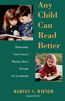 Any Child Can Read Better: Developing Your Child's Reading Skills Outside the Classroom by Harvey S. Wiener