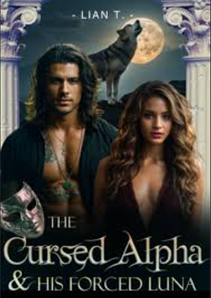 The Cursed Alpha & His Forced Luna by Lian T