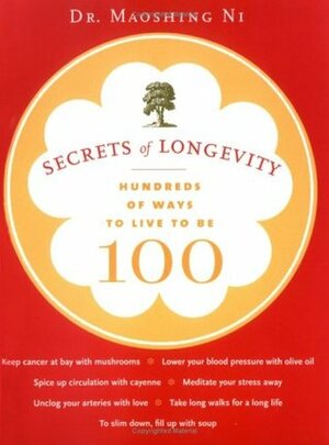 Secrets of Longevity: Hundreds of Ways to Live to Be 100 by Maoshing Ni