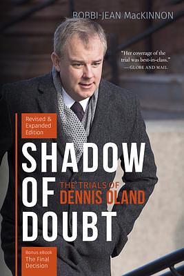 Shadow of Doubt: The Trials of Dennis Oland, Expanded and Revised Edition by Bobbi-Jean MacKinnon, Bobbi-Jean MacKinnon