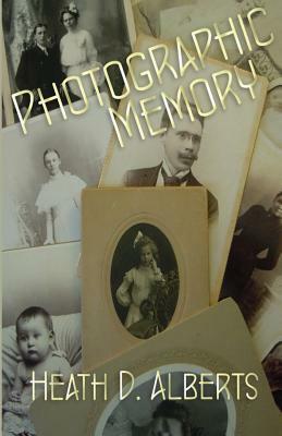 Photographic Memory by Heath D. Alberts